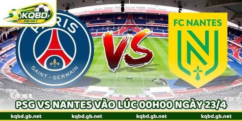 Nhận Định Bóng Đá PSG Vs Nantes Vào Lúc 00h00 Ngày 23/4